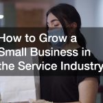 How to Grow a Small Business in the Service Industry