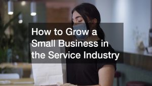 How to Grow a Small Business in the Service Industry